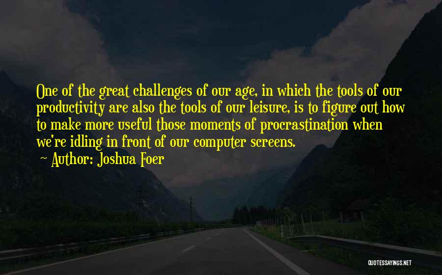 Leisure Moments Quotes By Joshua Foer