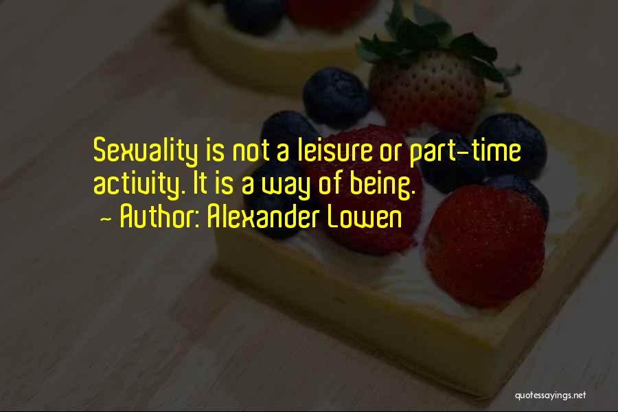 Leisure Time Quotes By Alexander Lowen