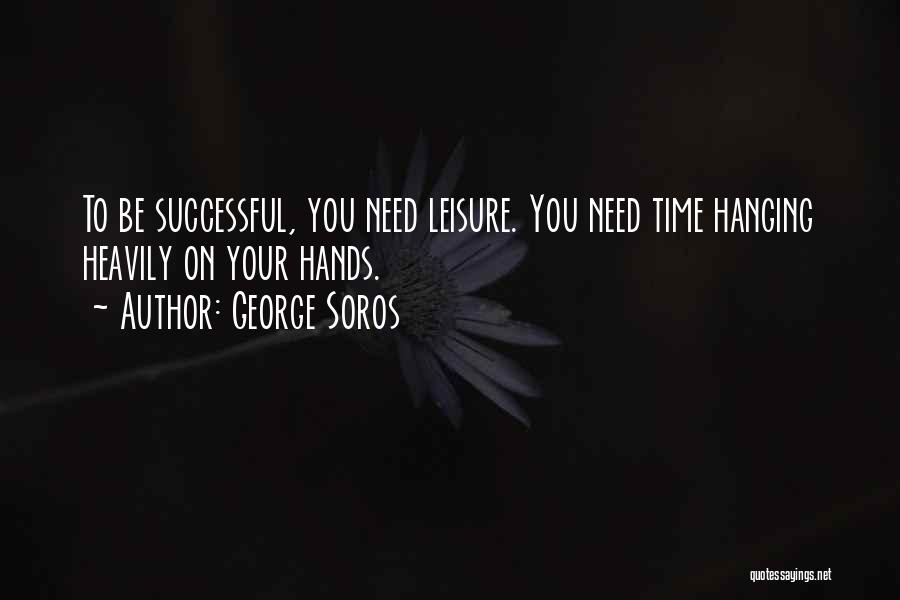 Leisure Time Quotes By George Soros