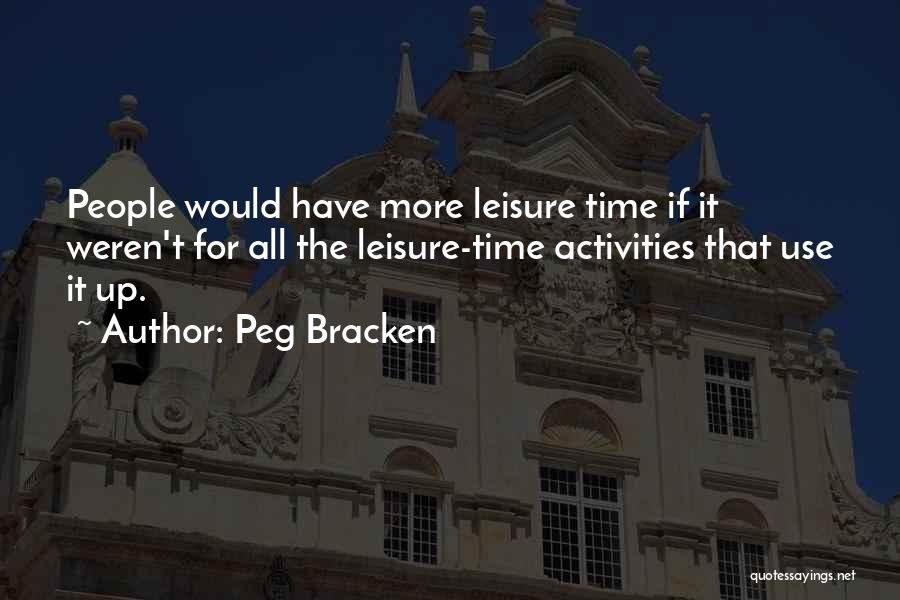 Leisure Time Quotes By Peg Bracken