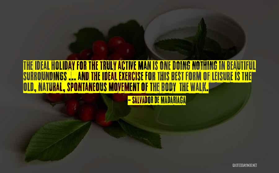 Leisure Walk Quotes By Salvador De Madariaga Leisure Walk Quotes By Salvador De Madariaga