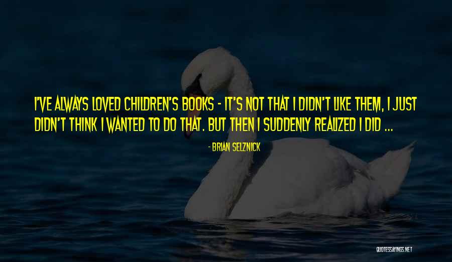 Leivo Laats Quotes By Brian Selznick Leivo Laats Quotes By Brian Selznick