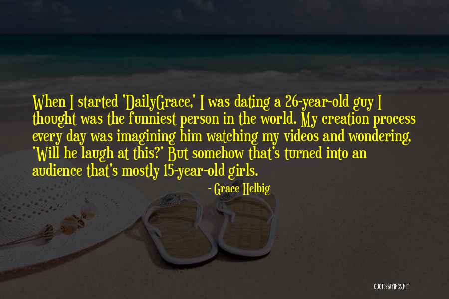 Lelijkste Vrouw Quotes By Grace Helbig Lelijkste Vrouw Quotes By Grace Helbig