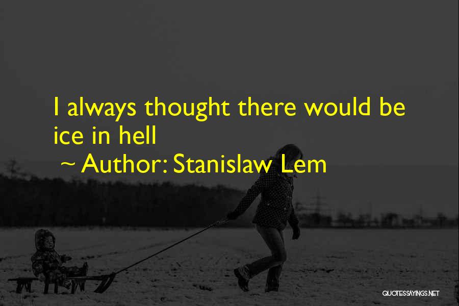 Lem Stanislaw Quotes By Stanislaw Lem