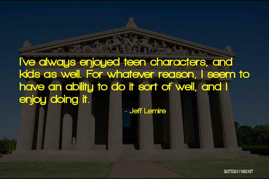 Lemire Quotes By Jeff Lemire Lemire Quotes By Jeff Lemire