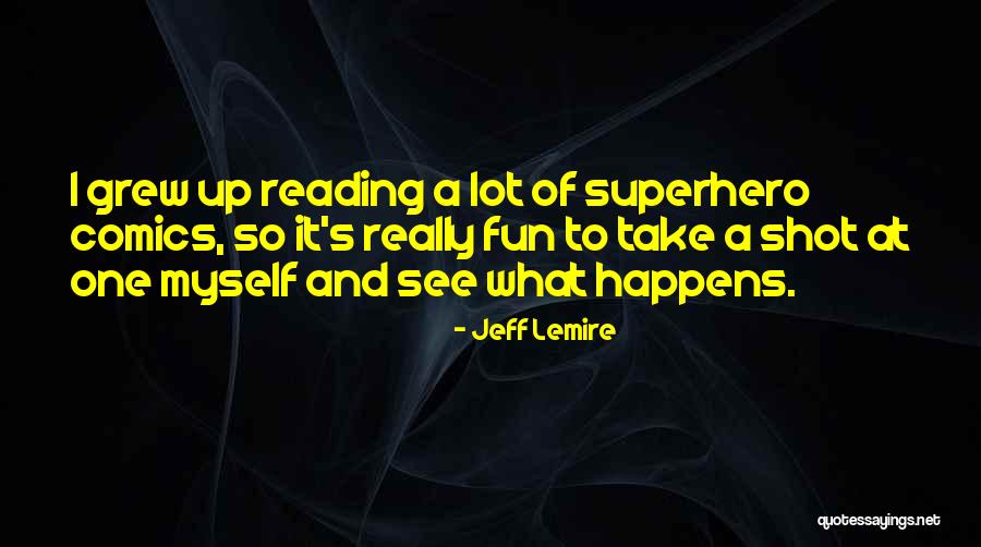 Lemire Quotes By Jeff Lemire Lemire Quotes By Jeff Lemire