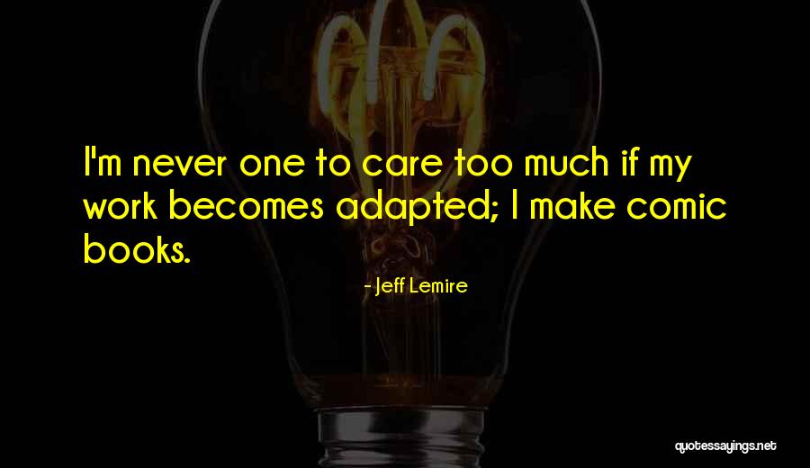 Lemire Quotes By Jeff Lemire Lemire Quotes By Jeff Lemire