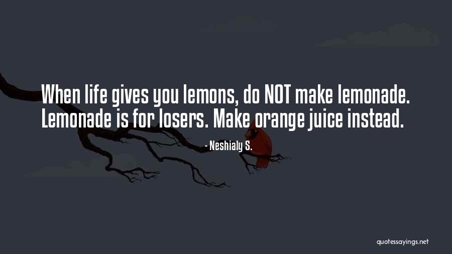 Lemonade Out Of Lemons Quotes By Neshialy S. Lemonade Out Of Lemons Quotes By Neshialy S.