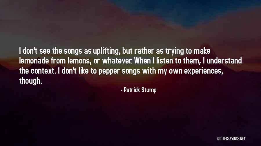 Lemonade Out Of Lemons Quotes By Patrick Stump Lemonade Out Of Lemons Quotes By Patrick Stump