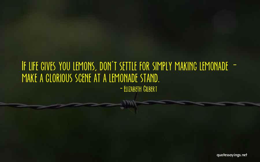Lemons And Lemonade Quotes By Elizabeth Gilbert Lemons And Lemonade Quotes By Elizabeth Gilbert