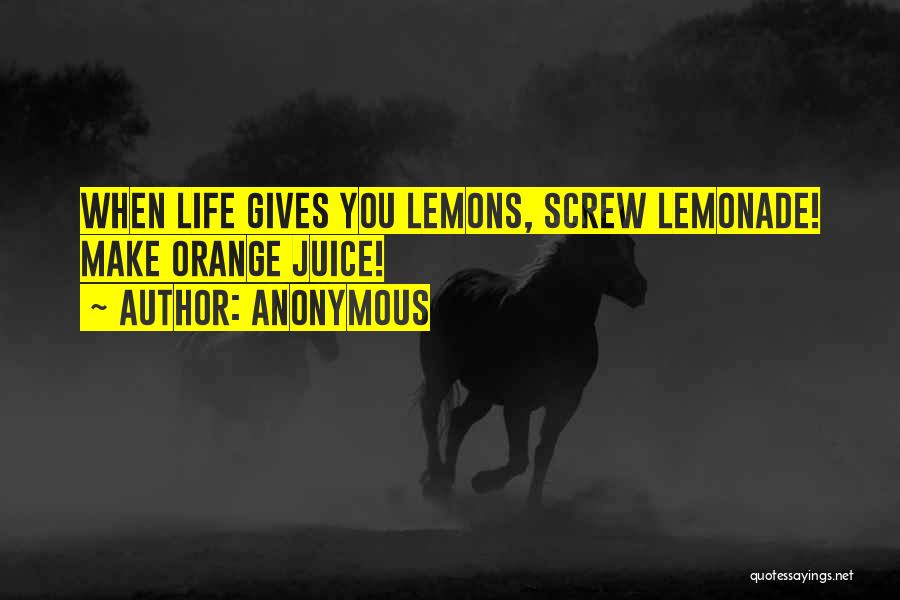 Lemons Into Lemonade Quotes By Anonymous