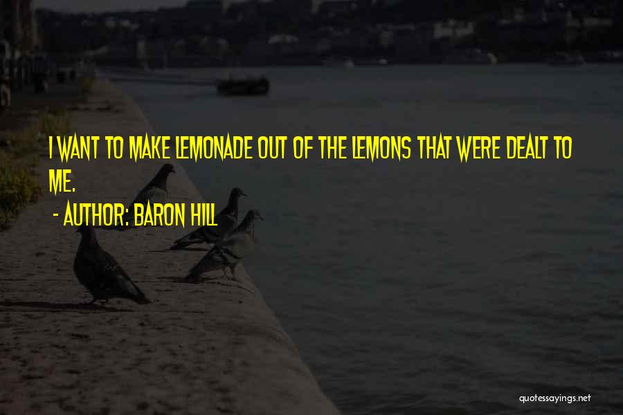 Lemons Into Lemonade Quotes By Baron Hill