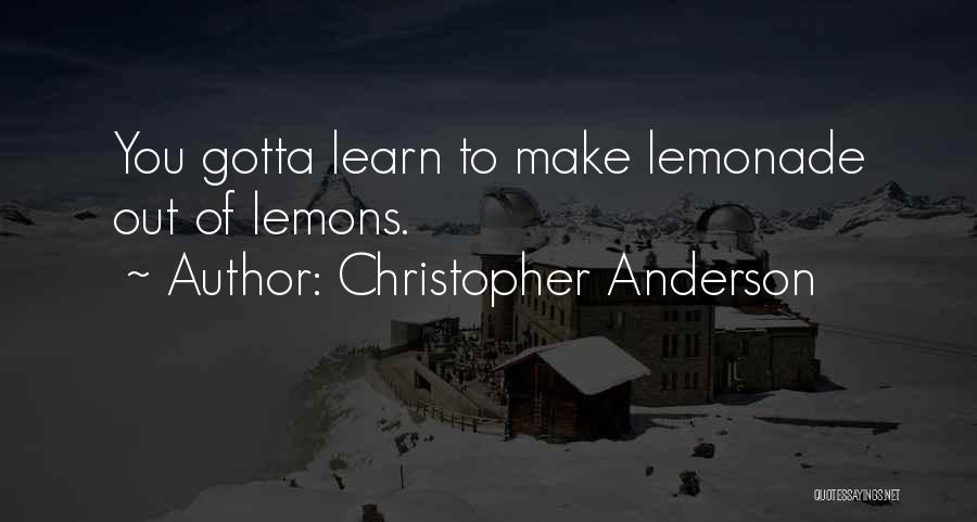 Lemons Into Lemonade Quotes By Christopher Anderson