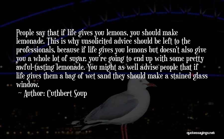 Lemons Into Lemonade Quotes By Cuthbert Soup