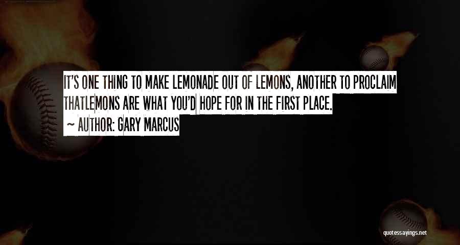 Lemons Into Lemonade Quotes By Gary Marcus