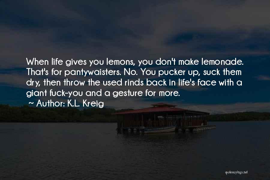 Lemons Into Lemonade Quotes By K.L. Kreig