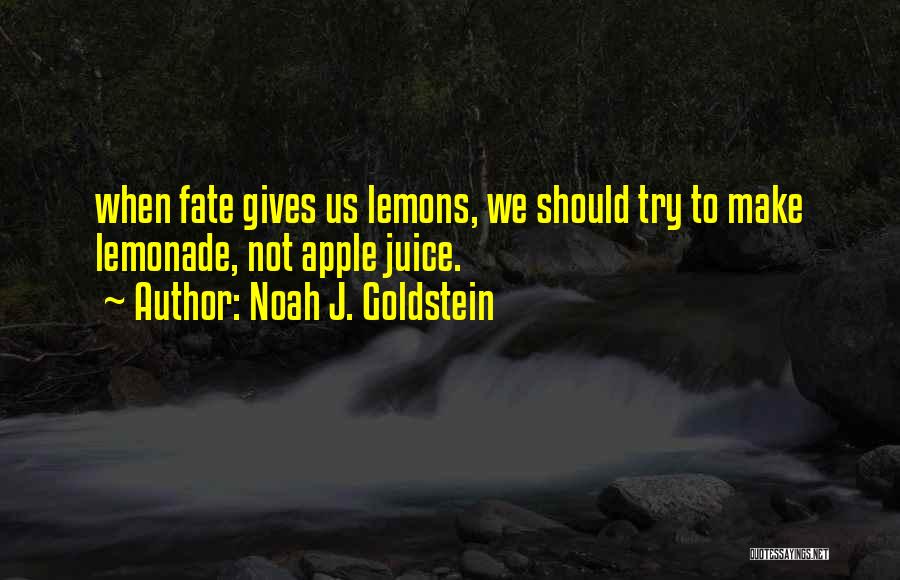 Lemons Into Lemonade Quotes By Noah J. Goldstein