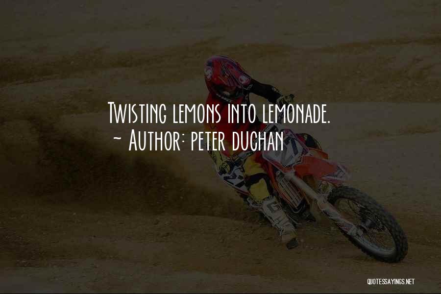 Lemons Into Lemonade Quotes By Peter Duchan