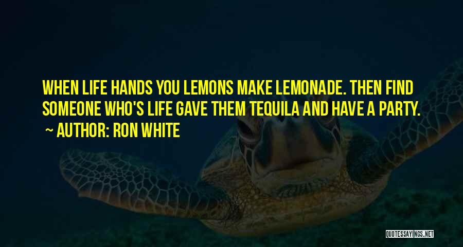 Lemons Into Lemonade Quotes By Ron White