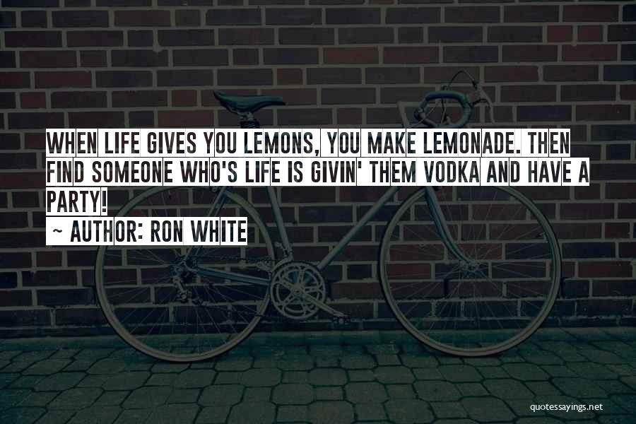 Lemons Into Lemonade Quotes By Ron White