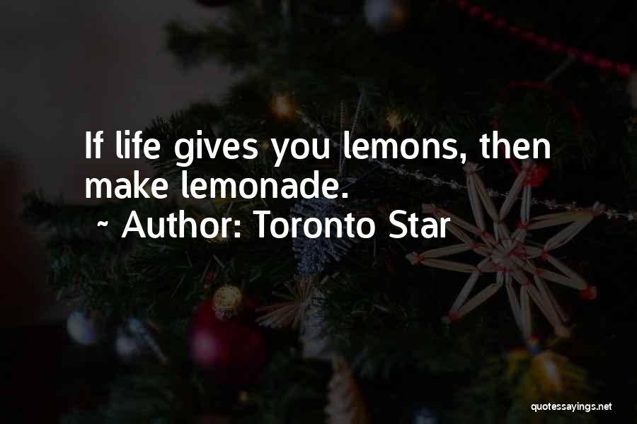 Lemons Into Lemonade Quotes By Toronto Star