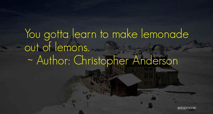 Lemons Make Lemonade Quotes By Christopher Anderson