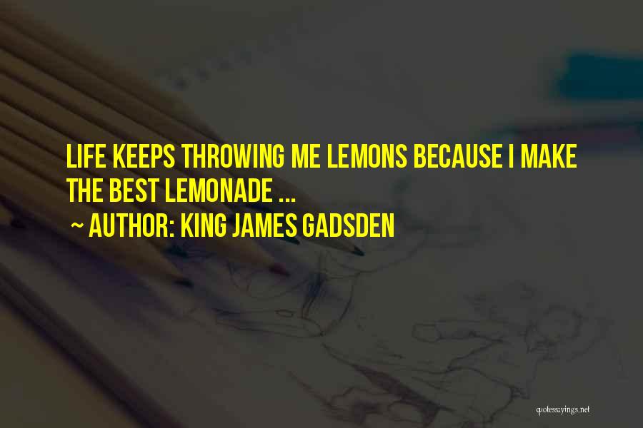 Lemons Make Lemonade Quotes By King James Gadsden