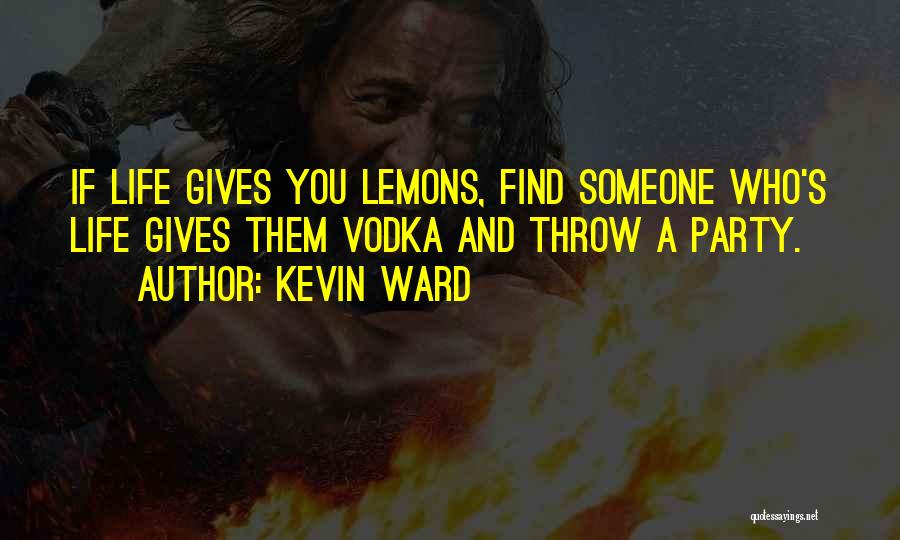 Lemons Vodka Quotes By Kevin Ward