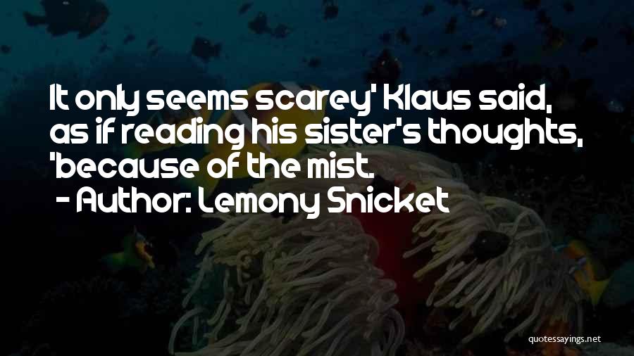 Lemony Snicket's Quotes By Lemony Snicket