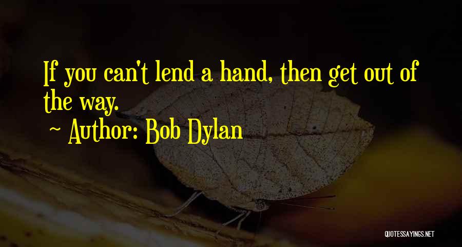 Lend A Hand Quotes By Bob Dylan