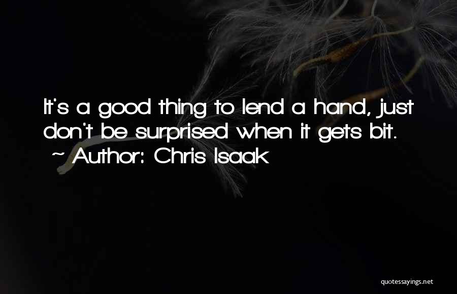 Lend A Hand Quotes By Chris Isaak