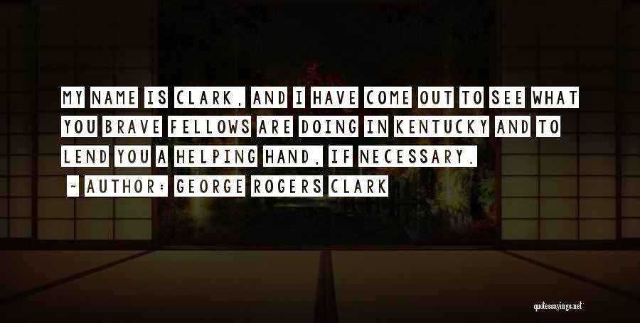 Lend A Hand Quotes By George Rogers Clark
