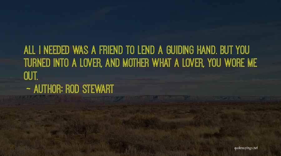 Lend A Hand Quotes By Rod Stewart