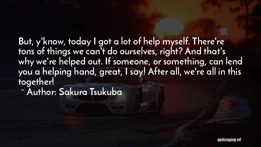 Lend A Hand Quotes By Sakura Tsukuba