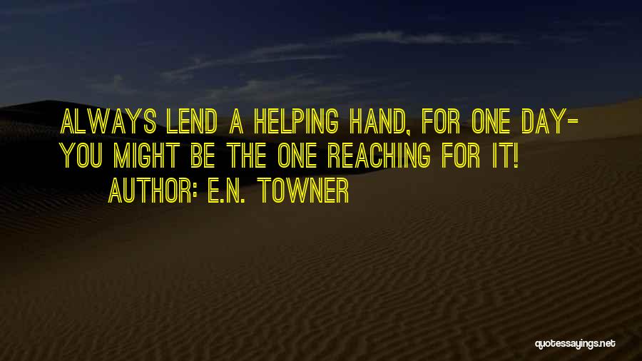 Lend A Helping Hand Quotes By E.N. TOWNER