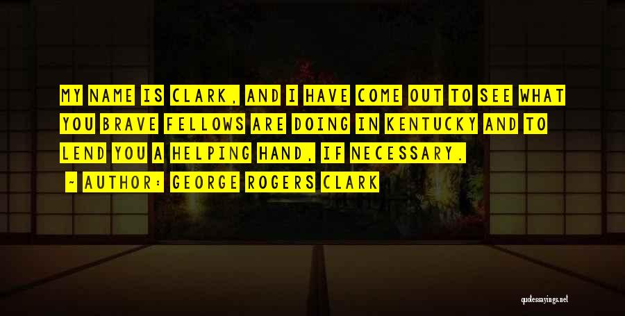 Lend A Helping Hand Quotes By George Rogers Clark