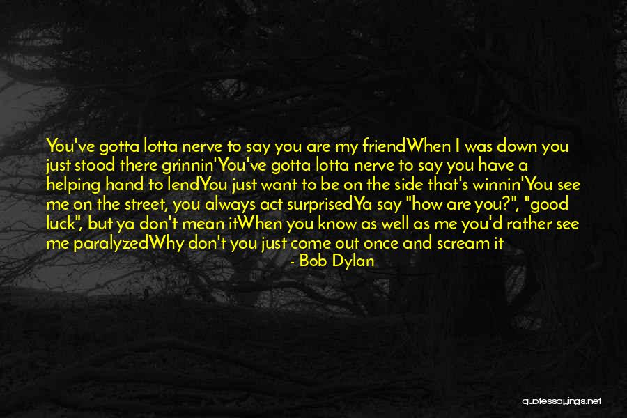 Lend Me A Hand Quotes By Bob Dylan Lend Me A Hand Quotes By Bob Dylan