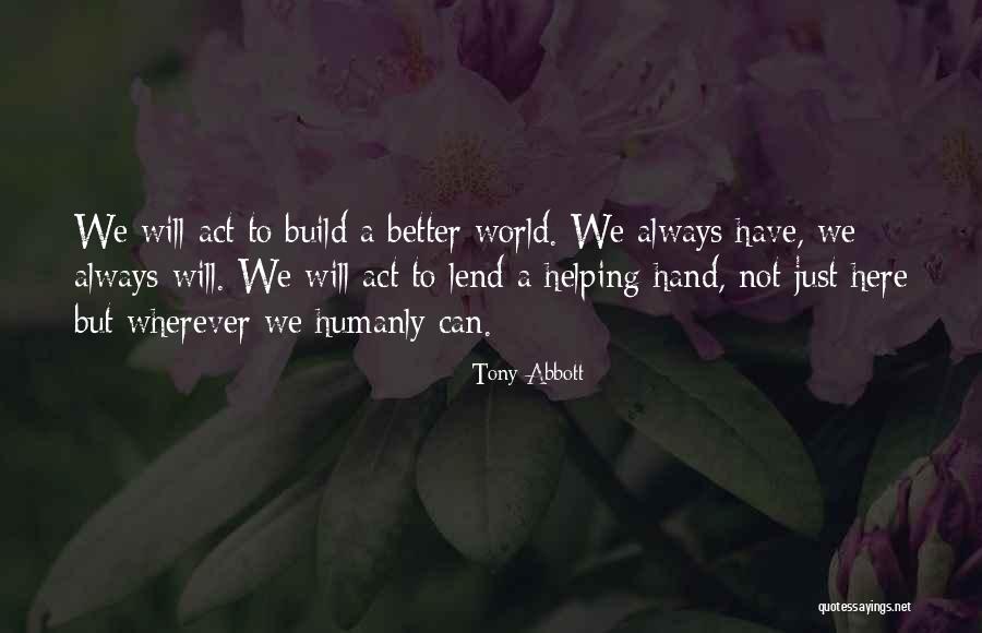 Lend Me A Hand Quotes By Tony Abbott Lend Me A Hand Quotes By Tony Abbott