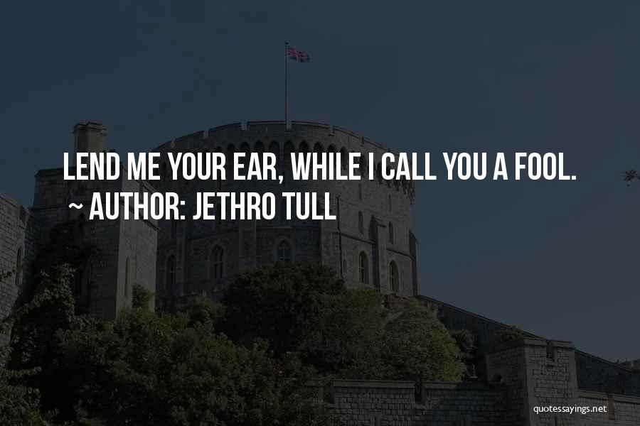 Lend Me Your Ears Quotes By Jethro Tull