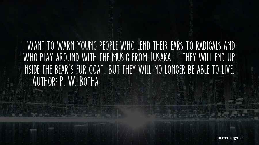 Lend Me Your Ears Quotes By P. W. Botha