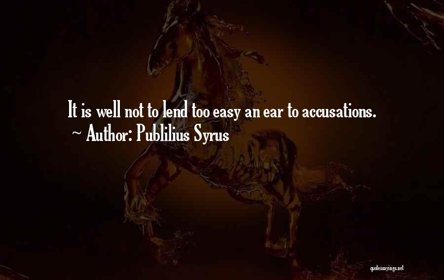 Lend Me Your Ears Quotes By Publilius Syrus