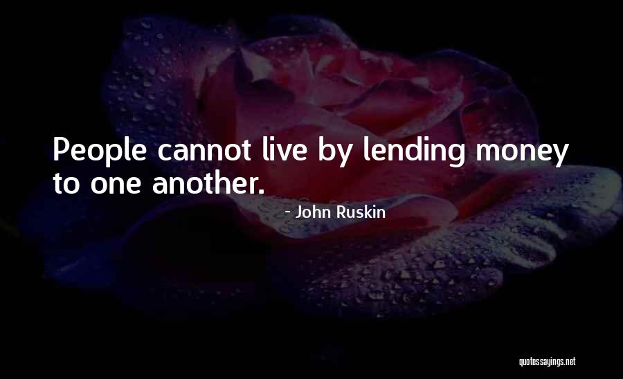 Lending Money Quotes By John Ruskin