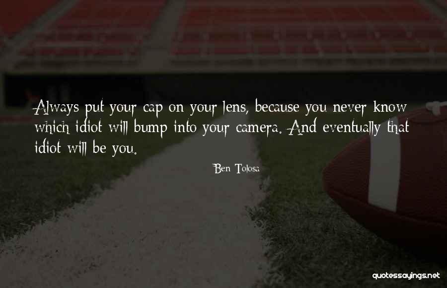 Lens Camera Quotes By Ben Tolosa Lens Camera Quotes By Ben Tolosa