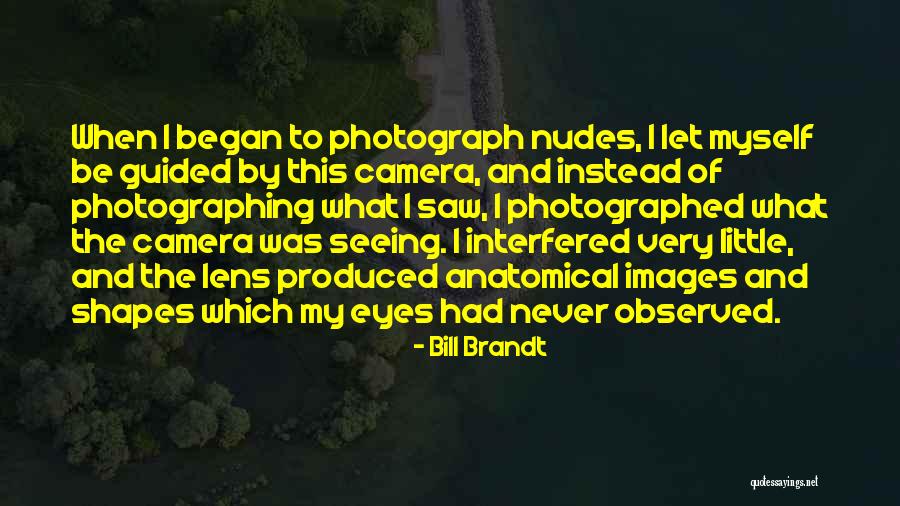 Lens Camera Quotes By Bill Brandt Lens Camera Quotes By Bill Brandt