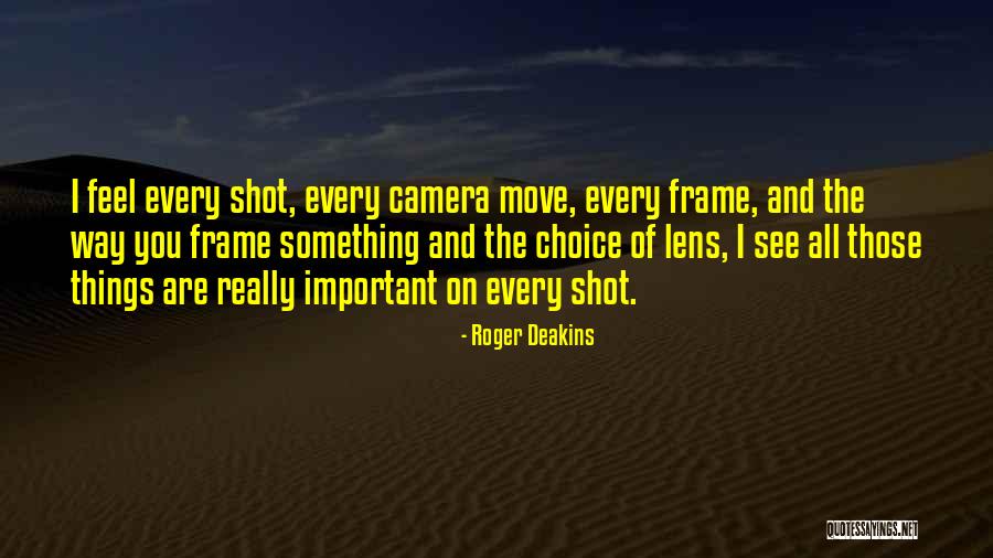 Lens Camera Quotes By Roger Deakins Lens Camera Quotes By Roger Deakins