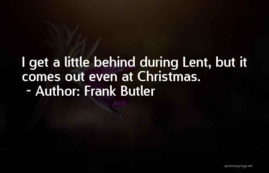 Lent Quotes By Frank Butler