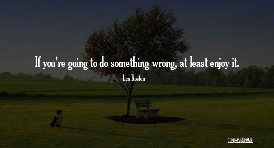 Leo C Rosten Quotes By Leo Rosten