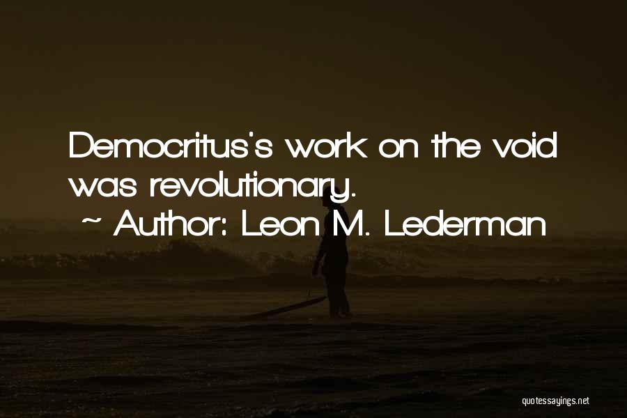 Leon Lederman Quotes By Leon M. Lederman