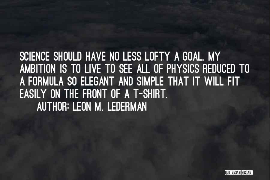 Leon Lederman Quotes By Leon M. Lederman