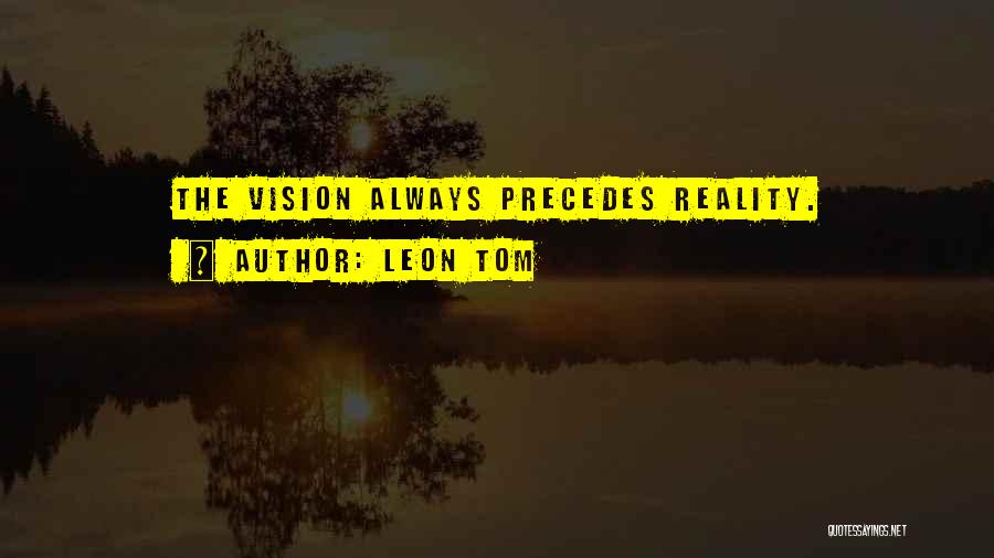 Leon Tom Quotes 320731